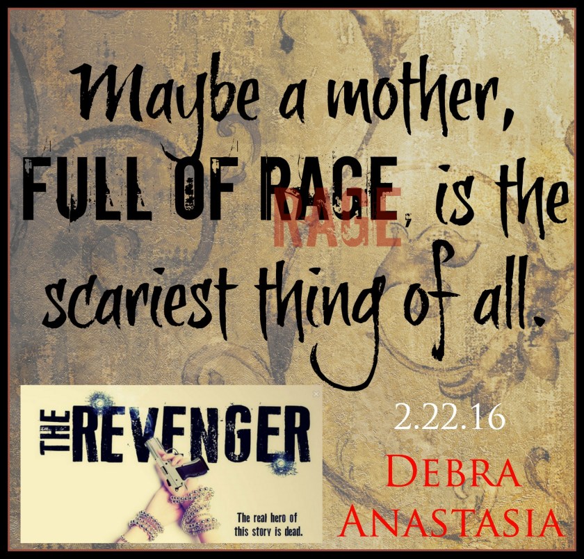 Author Debra Anastasia Mother full of rage Revenger Teaser (Date) 2.13.16.jpg